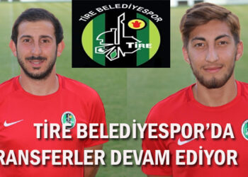 TİRE BELEDİYESPOR’DA TRANSFERLER DEVAM EDİYOR