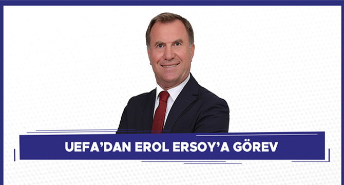 UEFA’DAN EROL ERSOY’A GÖREV