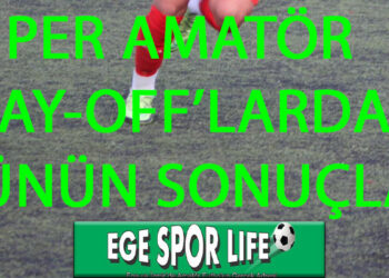 SÜPER AMATÖR PLAY-OFF’LARDA GÜNÜN SONUÇLARI