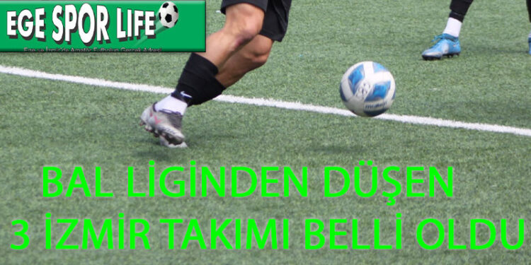 BAL LİGİNDEN DÜŞEN 3 İZMİR TAKIMI BELLİ OLDU
