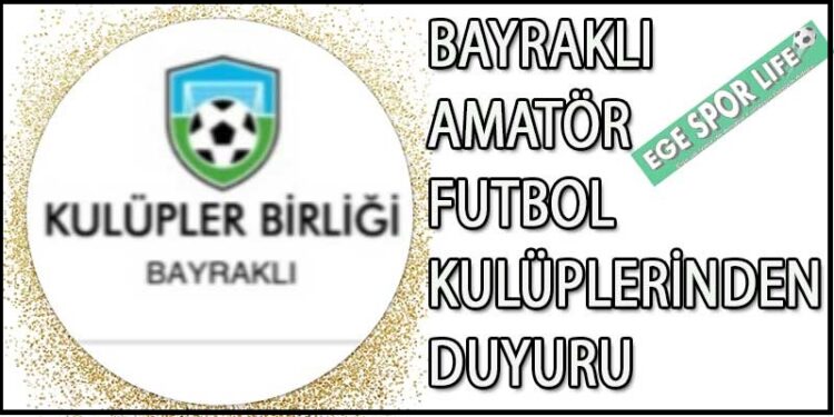 BAYRAKLI AMATÖR FUTBOL KULÜPLER BİRLİĞİ’NDEN DUYURU