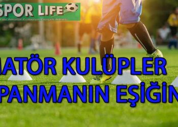 AMATÖR KULÜPLER KAPANMANIN EŞİĞİNDE