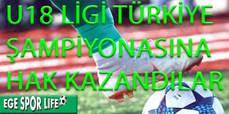 U18 LİGİ TÜRKİYE ŞAMPİYONASINA HAK KAZANDILAR
