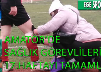 AMATÖR’DE SAĞLIK GÖREVLİLERİMİZ 17.HAFTAYI TAMAMLADI