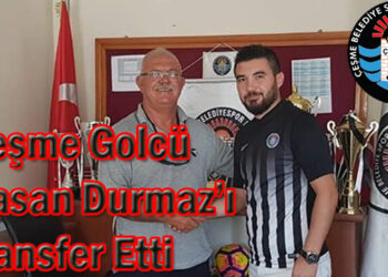 Çeşme Golcü Hasan Durmaz’ı Transfer Etti