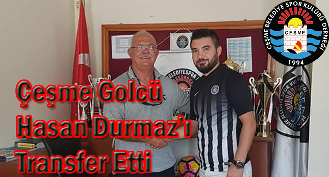 Çeşme Golcü Hasan Durmaz’ı Transfer Etti