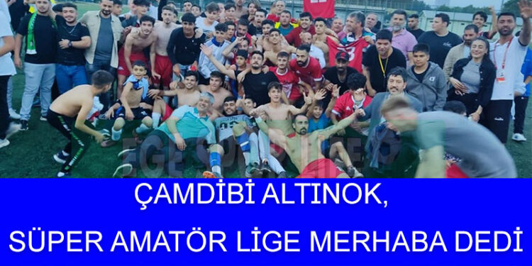 ÇAMDİBİ ALTINOK, SÜPER AMATÖR LİGE MERHABA DEDİ