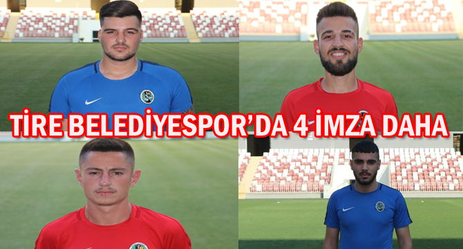 TİRE BELEDİYESPOR’DA 4 İMZA DAHA