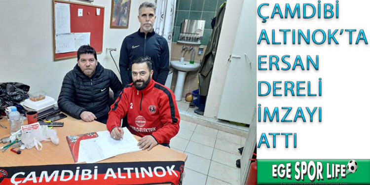 ÇAMDİBİ ALTINOK’TA ERSAN DERELİ İMZAYI ATTI