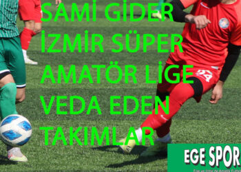 SAMİ GİDER İZMİR SÜPER AMATÖR LİGE VEDA EDEN TAKIMLAR