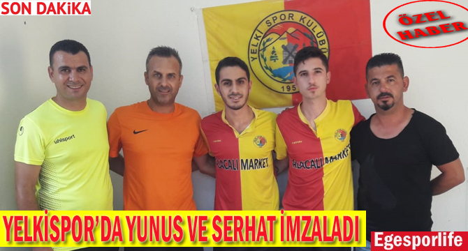 YELKİSPOR’DA YUNUS VE SERHAT İMZALADI
