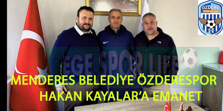 MENDERES BELEDİYE ÖZDERESPOR, HAKAN KAYALAR’A EMANET