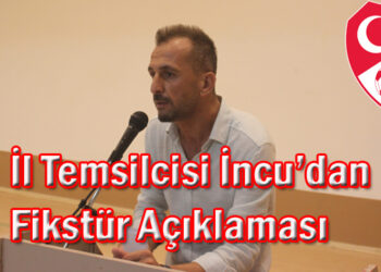 İl Temsilcisi İncu’dan Fikstür Açıklaması