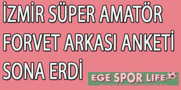İZMİR SÜPER AMATÖR FORVET ARKASI ANKETİ SONA ERDİ