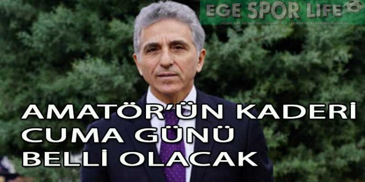 AMATÖRLER İLE İLGİLİ AÇIKLAMA CUMA GÜNÜ BEKLENİYOR