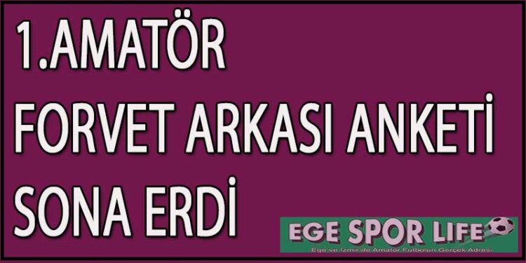 1.AMATÖR FORVET ARKASI ANKETİ SONA ERDİ