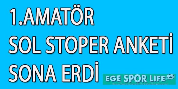 1.AMATÖR SOL STOPER ANKETİ SONA ERDİ