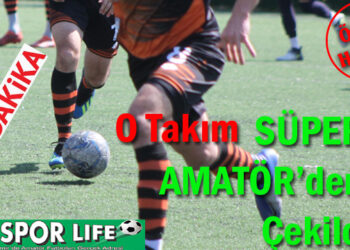 O Takım SÜPER AMATÖR’den Çekildi