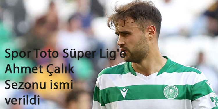 SPOR TOTO SÜPER LİG’E AHMET ÇALIK SEZONU İSMİ VERİLDİ