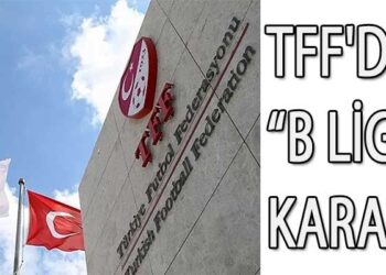 TFF’DEN B LİGİ KARARI