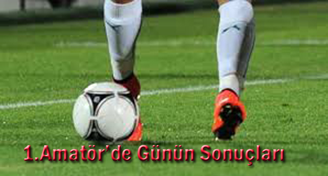 1.Amatör’de Günün Sonuçları