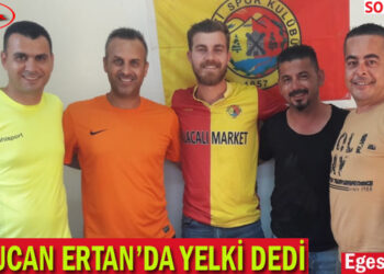 UTKUCAN ERTAN’DA YELKİ DEDİ