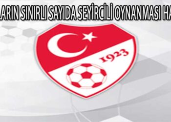 MAÇLARIN SINIRLI SAYIDA SEYİRCİLİ OYNANMASI HAKKINDA