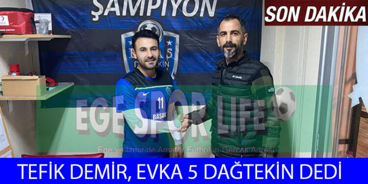 EVKA 5 DAĞTEKİN, YILDIZ OYUNCUYU KAPTI