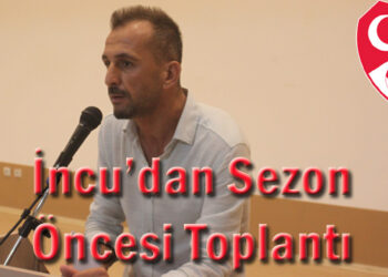 İncu’dan Sezon Öncesi Toplantı