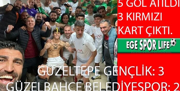 GÜZELTEPE, GÜZELBAHÇE’DEN 3 PUANI ALMAYI BAŞARDI