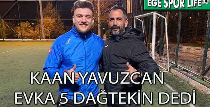EVKA 5 DAĞTEKİN, SON TRANSFERİNİ KAAN İLE YAPTI