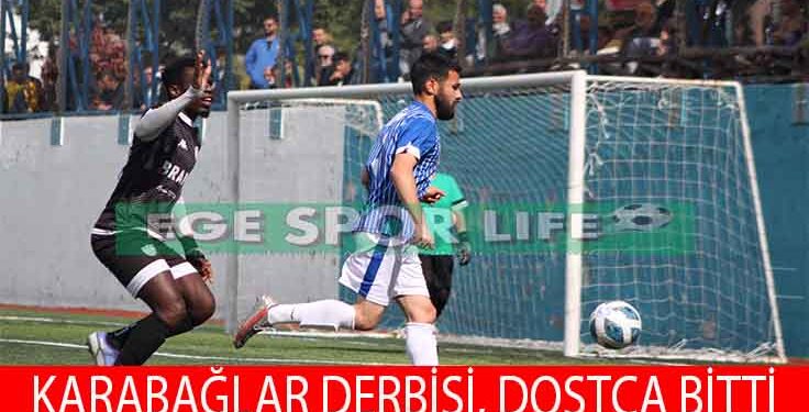 KARABAĞLAR DERBİSİNDE, İKİ TAKIMDA BİRER PUANA RAZI OLDU