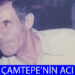 YASİN ÇAMTEPE’NİN ACI GÜNÜ