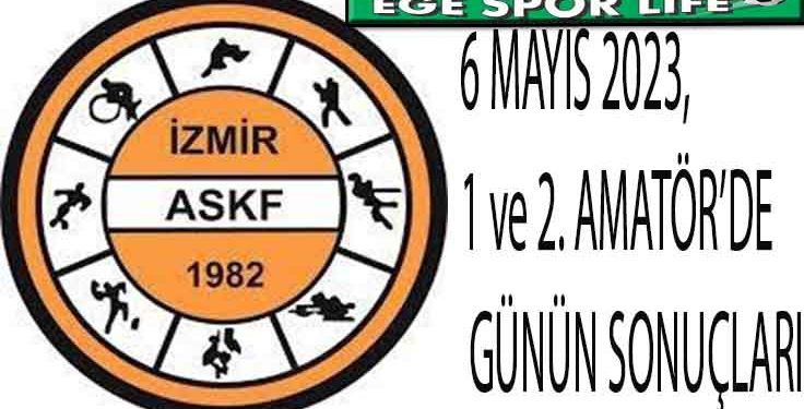 6 MAYIS 2023, 1 ve 2. AMATÖR’DE GÜNÜN SONUÇLARI