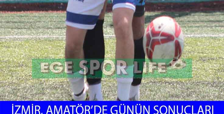 İZMİR, AMATÖR’DE GÜNÜN SONUÇLARI