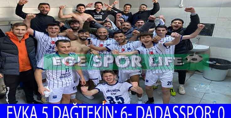 EVKA 5 DAĞTEKİN, DADAŞSPOR ENGELİNİ 6 GOLLE AŞTI