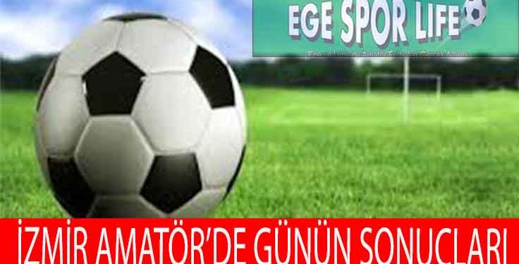 İZMİR AMATÖR’DE GÜNÜN SONUÇLARI