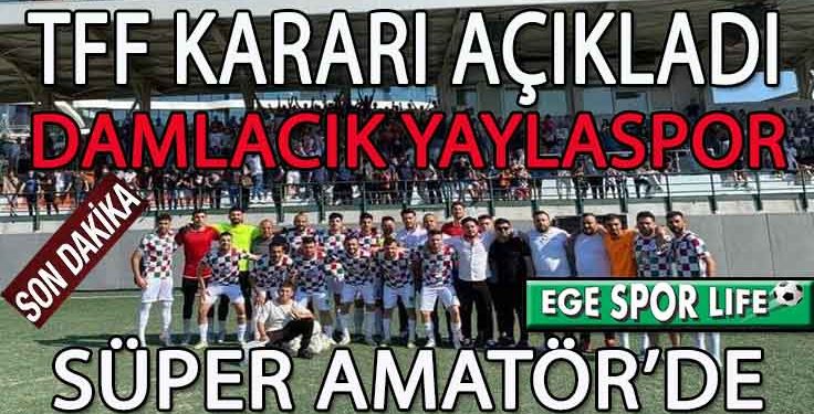 VE DAMLACIK YAYLA’DA SÜPER AMATÖR LİGDE