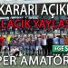 VE DAMLACIK YAYLA’DA SÜPER AMATÖR LİGDE