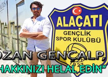 OZAN GENÇALP, ALAÇATISPOR BAŞKANLIĞINA YENİDEN ADAY OLMAYACAK