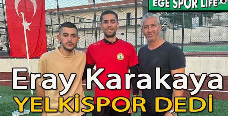 YELKİSPOR, ERAY’I KADROSUNA DAHİL ETTİ