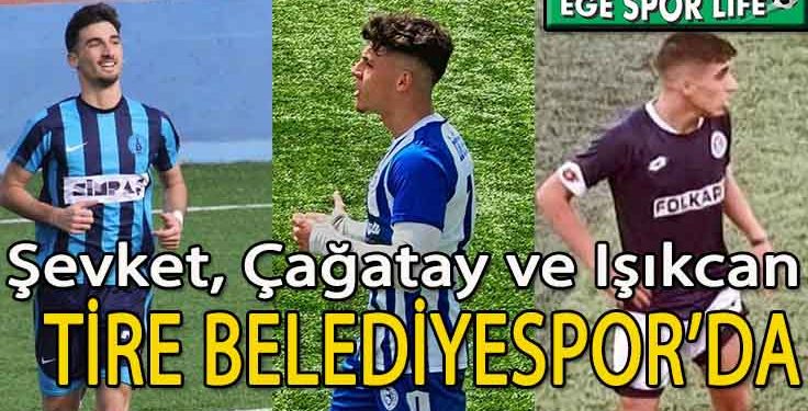 TİRE BELEDİYESPOR’DA KADROYA 3 TAKVİYE