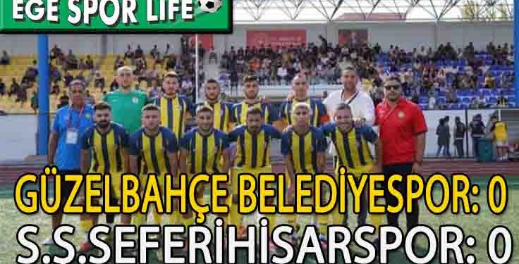 SEFERİHİSAR, GÜZELBAHÇE DEPLASMANINDAN 1 PUANLA DÖNDÜ