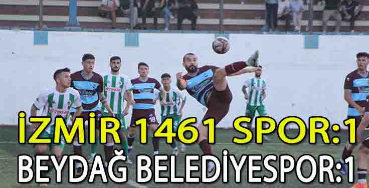 İZMİR 1461, BEYDAĞ İLE YENİŞEMEDİ