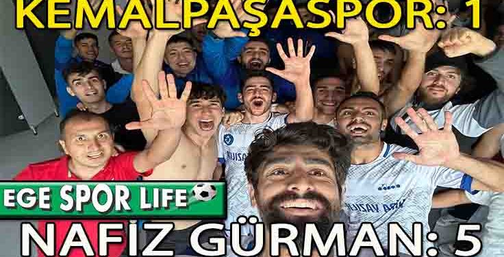 NAFİZ GÜRMAN, KEMALPAŞA DEPLASMANINDAN 3 PUANLA DÖNDÜ
