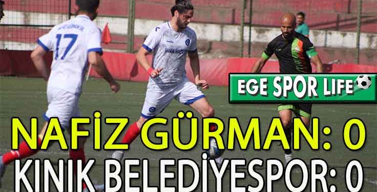 NAFİZ GÜRMAN, KINIK BELEDİYESPOR İLE BERABERE KALDI