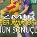 1 EKİM 2023, İZMİR SÜPER AMATÖR’DE İLK HAFTA MAÇ SONUÇLARI