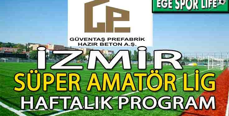 14-15 EKİM 2023- GÜVENTAŞ PREFABRİK HAZIR BETON İZMİR SÜPER AMATÖR LİG HAFTALIK MAÇ PROGRAMI