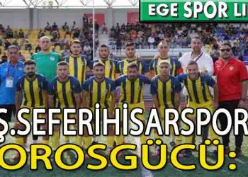 S.Ş.SEFERİHİSAR,ZORLU MAÇI KAZANMASINI BİLDİ