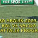 2023 YILI SON HAFTA BAL VE SAL MAÇ PROGRAMI